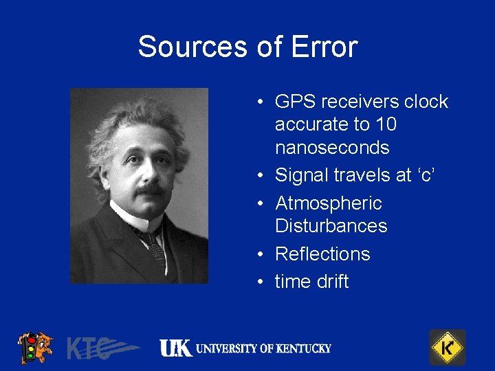 Sources of Error • GPS receivers clock accurate to 10 nanoseconds • Signal travels