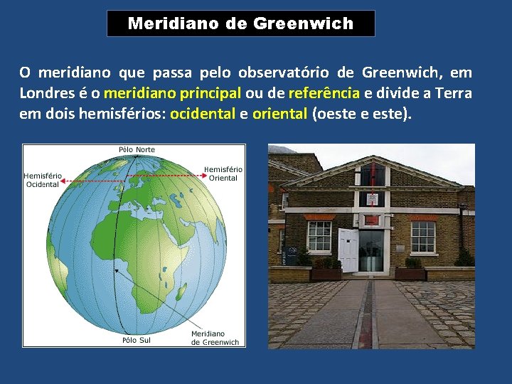Meridiano de Greenwich O meridiano que passa pelo observatório de Greenwich, em Londres é