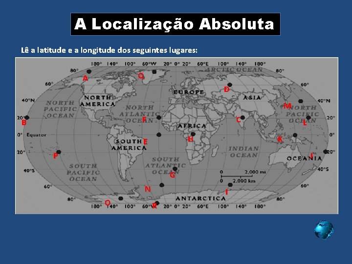 A Localização Absoluta Lê a latitude e a longitude dos seguintes lugares: Q A