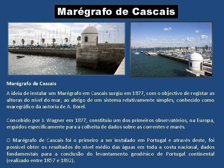 Marégrafo de Cascais A ideia de instalar um Marégrafo em Cascais surgiu em 1877,