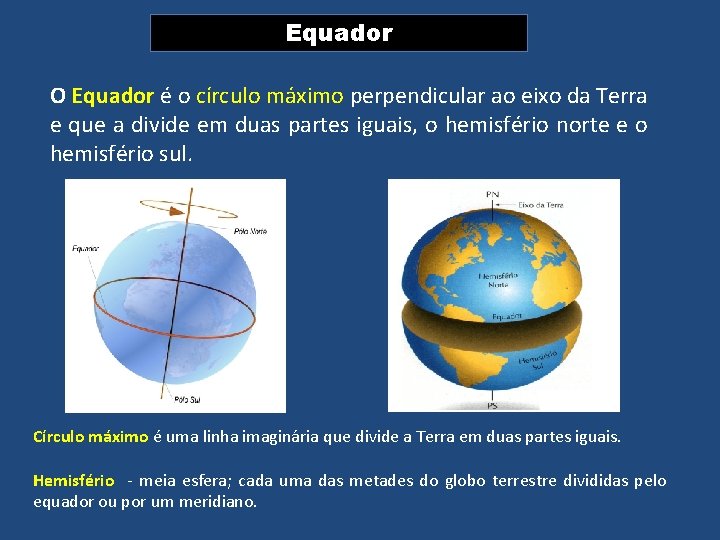 Equador O Equador é o círculo máximo perpendicular ao eixo da Terra e que