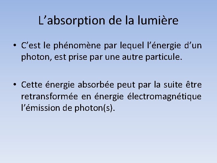 L’absorption de la lumière • C’est le phénomène par lequel l’énergie d’un photon, est