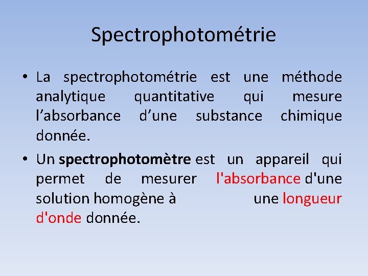 Spectrophotométrie • La spectrophotométrie est une méthode analytique quantitative qui mesure l’absorbance d’une substance