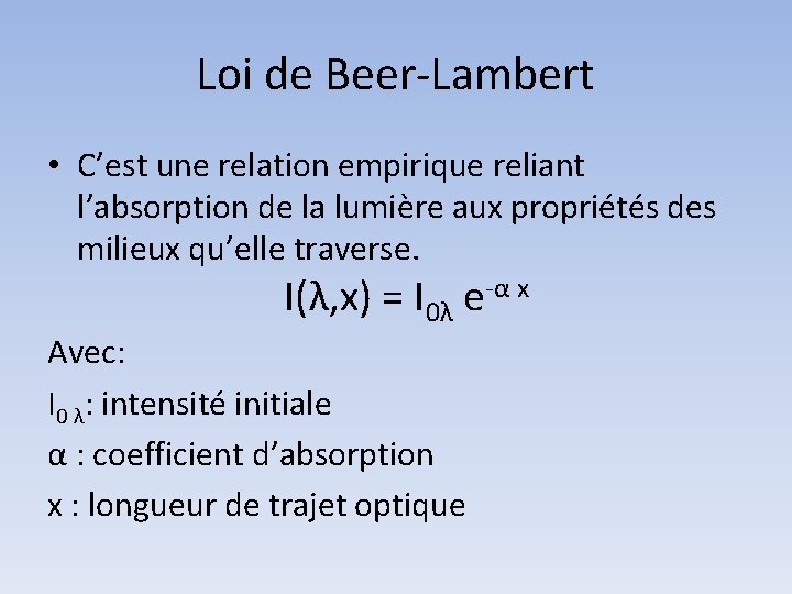 Loi de Beer-Lambert • C’est une relation empirique reliant l’absorption de la lumière aux