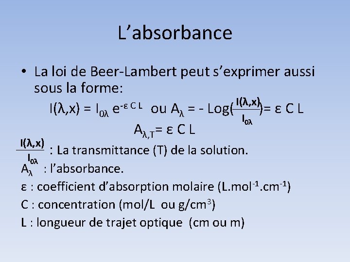 L’absorbance • La loi de Beer-Lambert peut s’exprimer aussi sous la forme: I(λ, x)