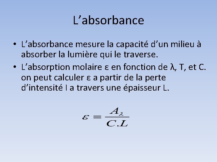 L’absorbance • L’absorbance mesure la capacité d’un milieu à absorber la lumière qui le