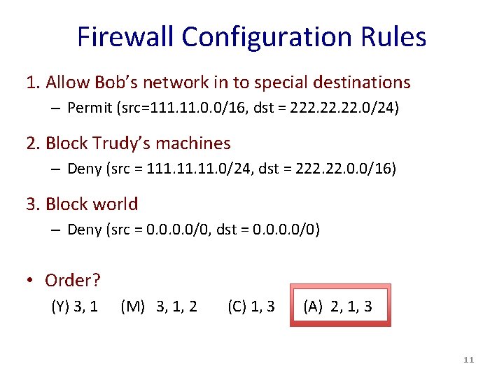 Firewall Configuration Rules 1. Allow Bob’s network in to special destinations – Permit (src=111.