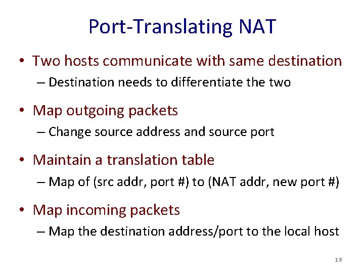 Port-Translating NAT • Two hosts communicate with same destination – Destination needs to differentiate