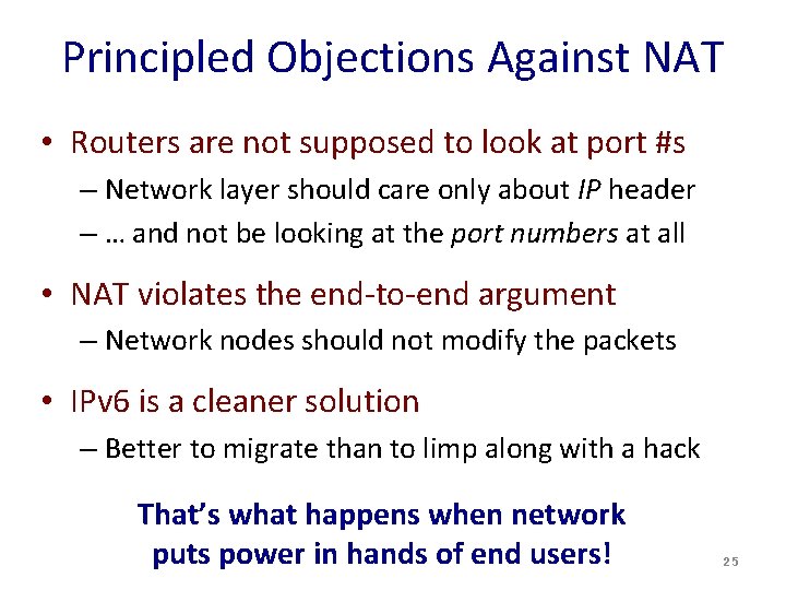 Principled Objections Against NAT • Routers are not supposed to look at port #s