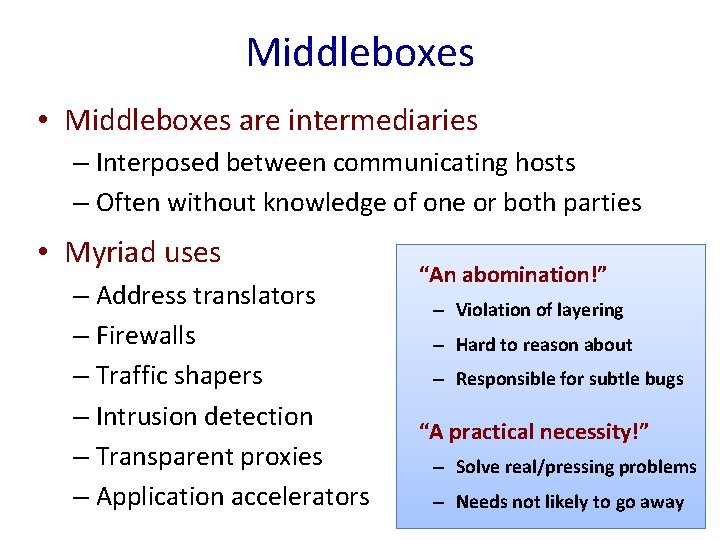 Middleboxes • Middleboxes are intermediaries – Interposed between communicating hosts – Often without knowledge