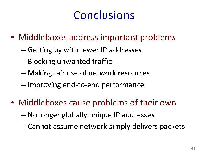 Conclusions • Middleboxes address important problems – Getting by with fewer IP addresses –