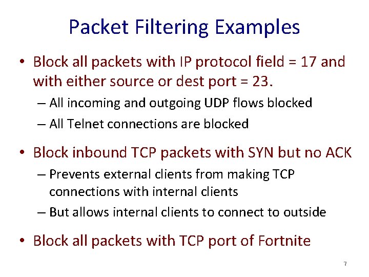 Packet Filtering Examples • Block all packets with IP protocol field = 17 and