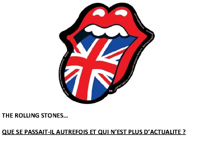 THE ROLLING STONES… QUE SE PASSAIT-IL AUTREFOIS ET QUI N’EST PLUS D’ACTUALITE ? 