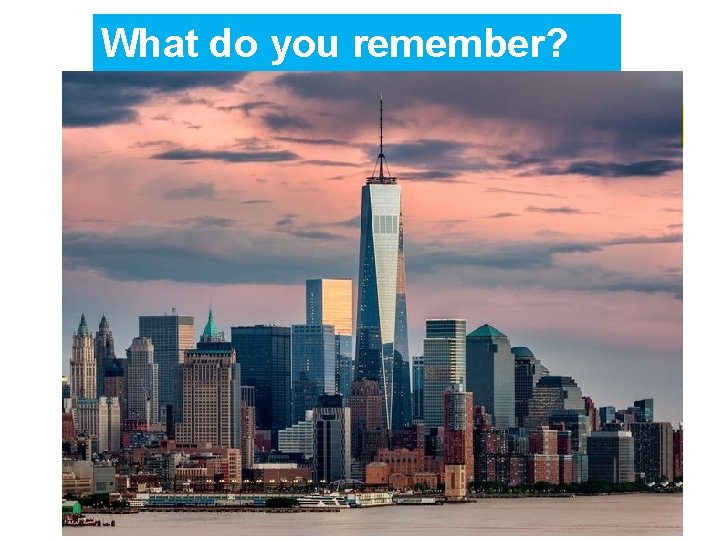 What do you remember? New York’s nicknames population skyscrapers subway system The Statue of