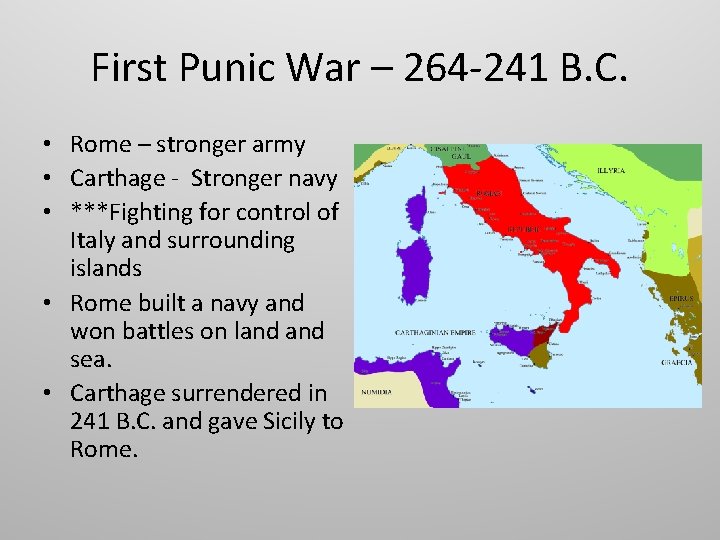 First Punic War – 264 -241 B. C. • Rome – stronger army •