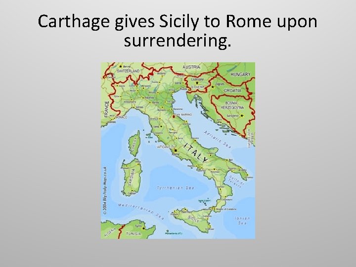 Carthage gives Sicily to Rome upon surrendering. 