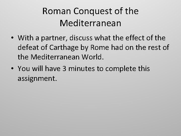 Roman Conquest of the Mediterranean • With a partner, discuss what the effect of