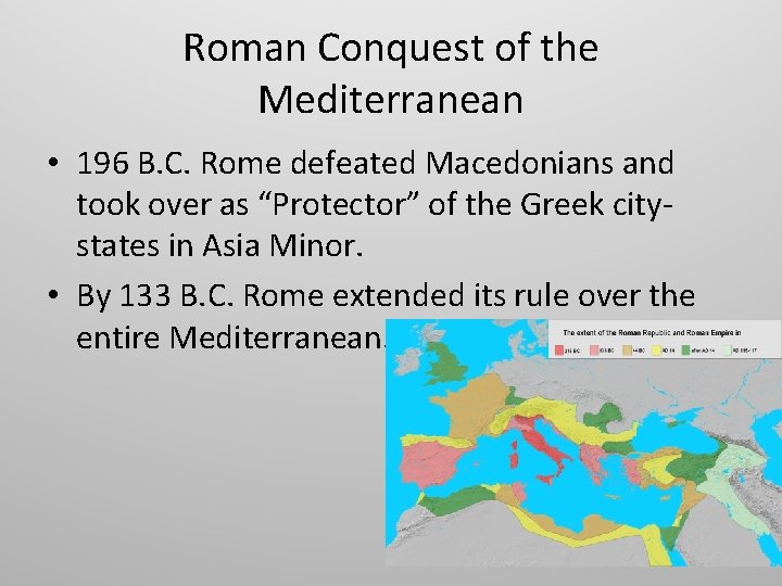 Roman Conquest of the Mediterranean • 196 B. C. Rome defeated Macedonians and took