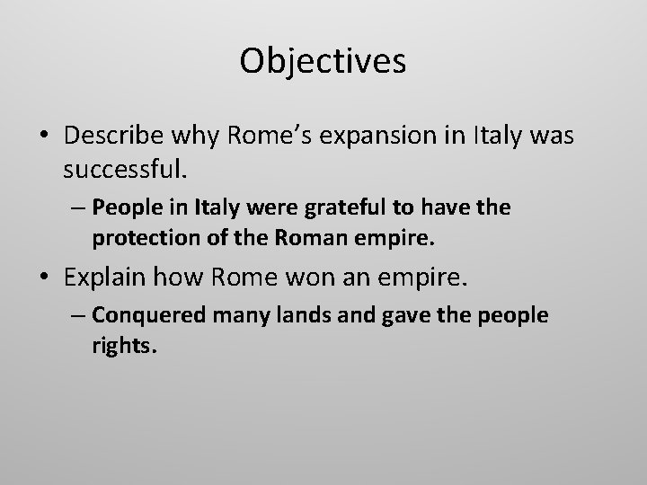 Objectives • Describe why Rome’s expansion in Italy was successful. – People in Italy