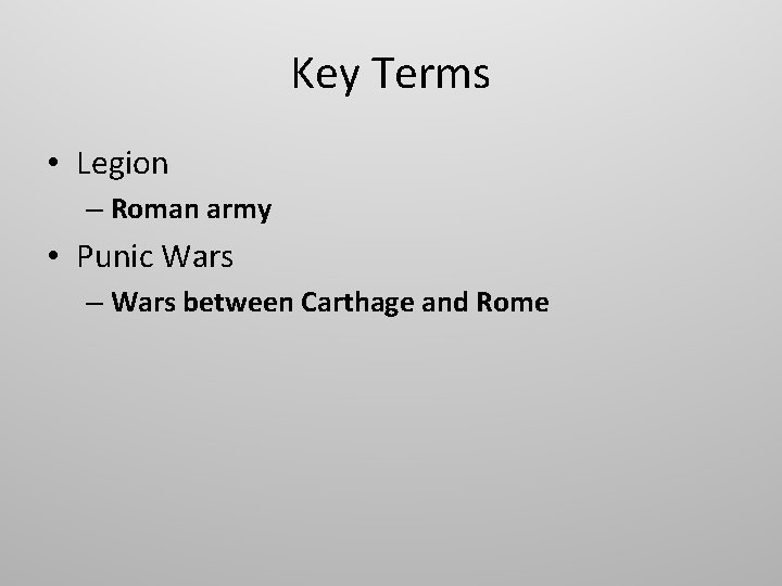 Key Terms • Legion – Roman army • Punic Wars – Wars between Carthage