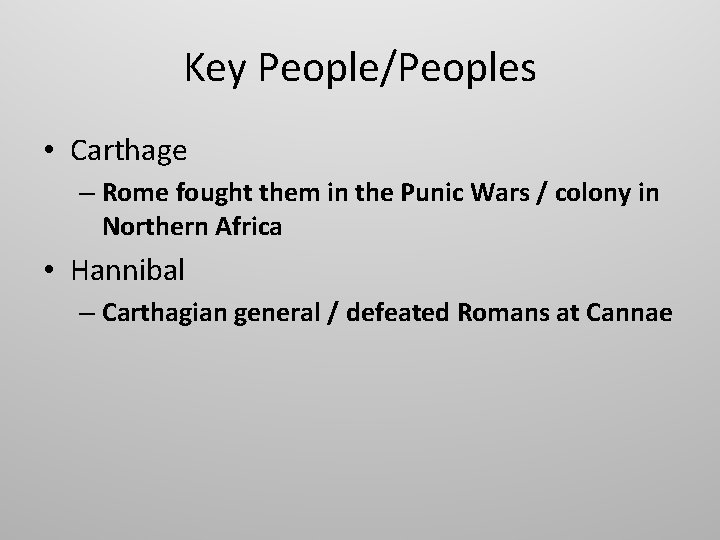 Key People/Peoples • Carthage – Rome fought them in the Punic Wars / colony