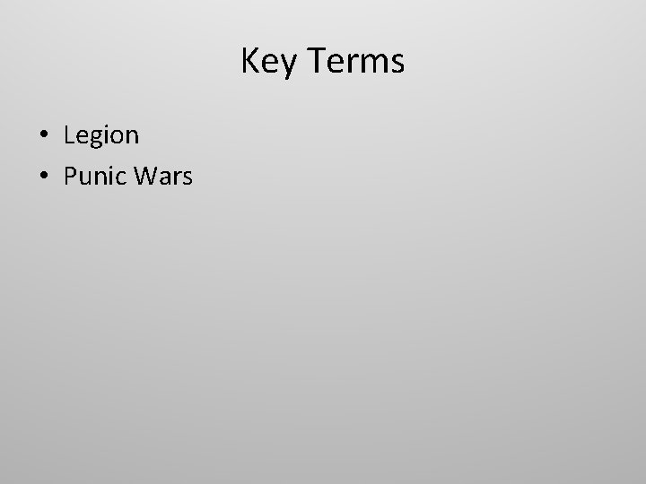 Key Terms • Legion • Punic Wars 