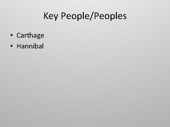 Key People/Peoples • Carthage • Hannibal 