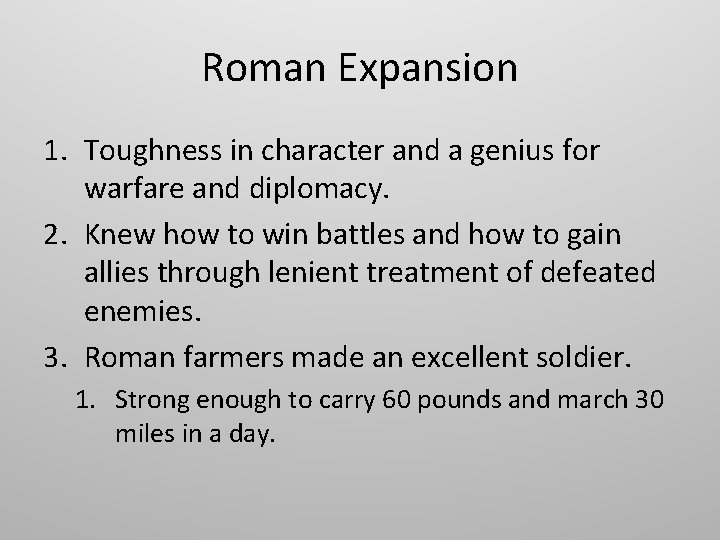 Roman Expansion 1. Toughness in character and a genius for warfare and diplomacy. 2.