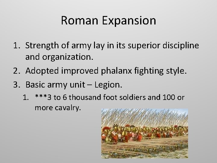 Roman Expansion 1. Strength of army lay in its superior discipline and organization. 2.