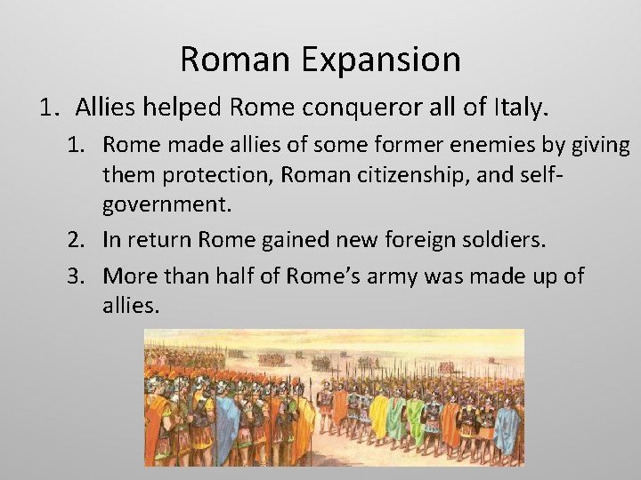 Roman Expansion 1. Allies helped Rome conqueror all of Italy. 1. Rome made allies