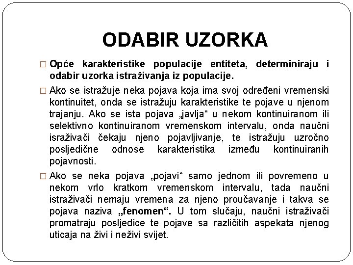 ODABIR UZORKA � Opće karakteristike populacije entiteta, determiniraju i odabir uzorka istraživanja iz populacije.