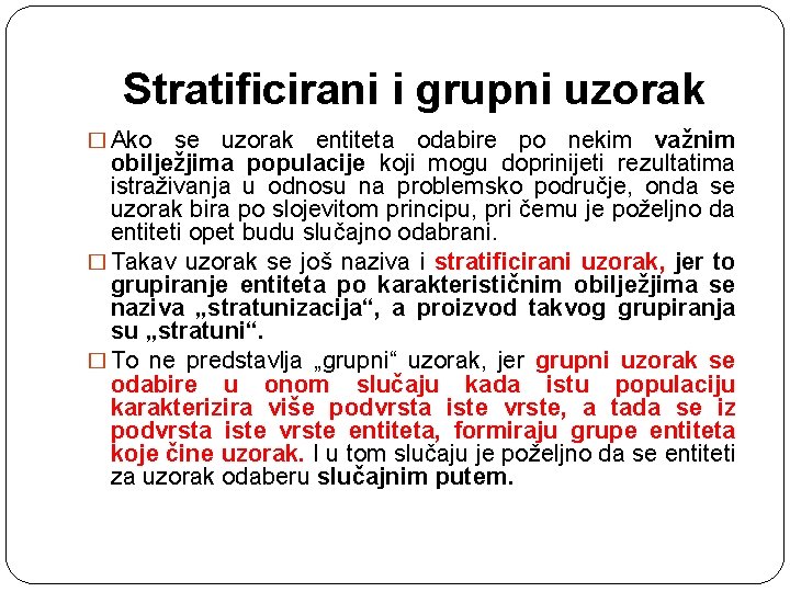 Stratificirani i grupni uzorak � Ako se uzorak entiteta odabire po nekim važnim obilježjima