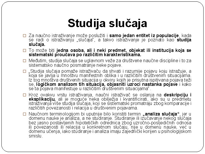 Studija slučaja � Za naučno istraživanje može poslužiti i samo jedan entitet iz populacije,