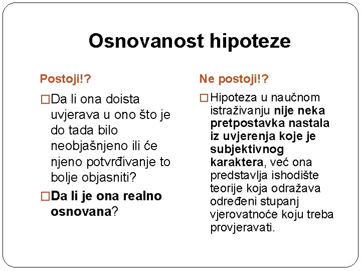 Osnovanost hipoteze Postoji!? Ne postoji!? �Da li ona doista � Hipoteza u naučnom uvjerava