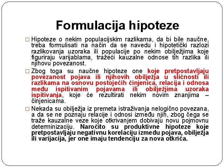 Formulacija hipoteze � Hipoteze o nekim populacijskim razlikama, da bi bile naučne, treba formulisati