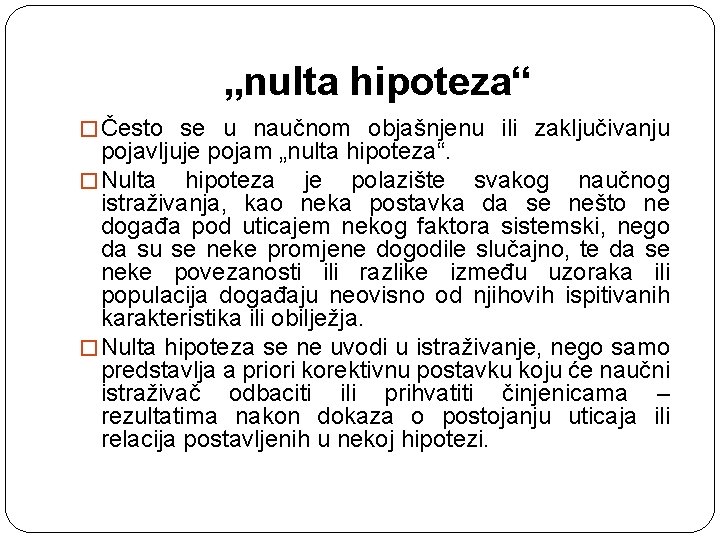 „nulta hipoteza“ � Često se u naučnom objašnjenu ili zaključivanju pojavljuje pojam „nulta hipoteza“.