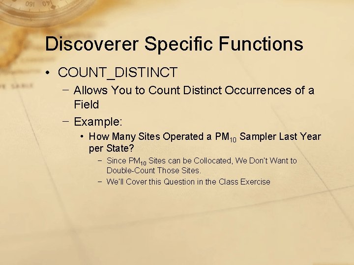 Discoverer Specific Functions • COUNT_DISTINCT − Allows You to Count Distinct Occurrences of a