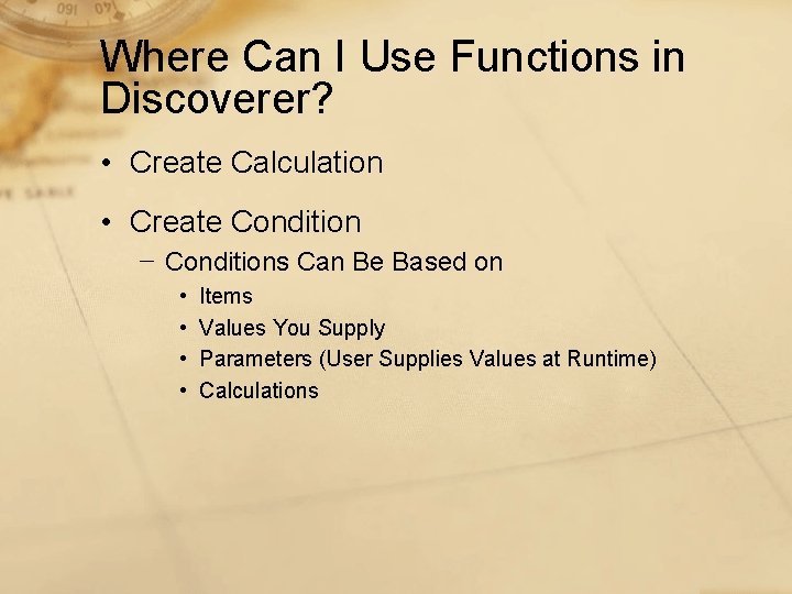 Where Can I Use Functions in Discoverer? • Create Calculation • Create Condition −