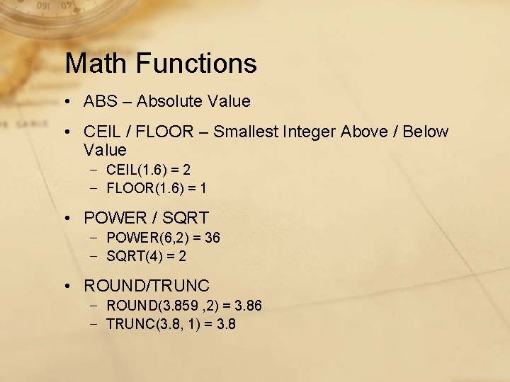 Math Functions • ABS – Absolute Value • CEIL / FLOOR – Smallest Integer