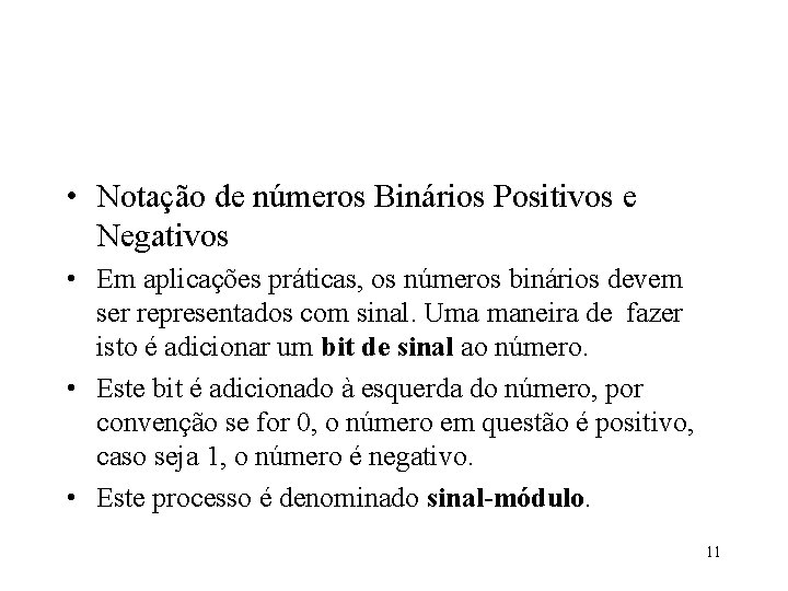  • Notação de números Binários Positivos e Negativos • Em aplicações práticas, os