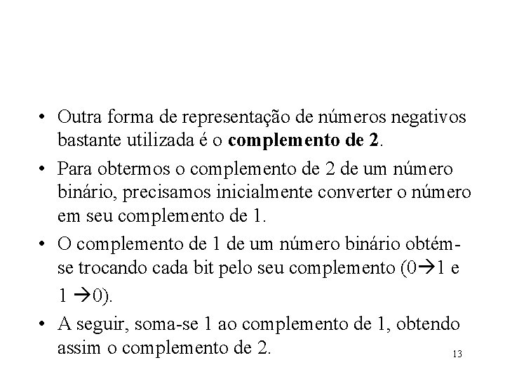 • Outra forma de representação de números negativos bastante utilizada é o complemento