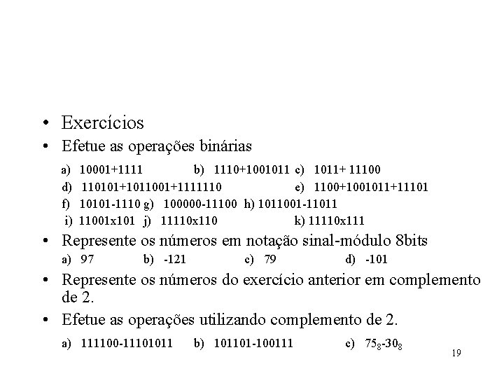  • Exercícios • Efetue as operações binárias a) d) f) i) 10001+1111 b)