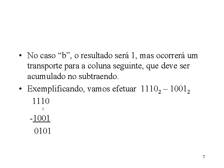  • No caso “b”, o resultado será 1, mas ocorrerá um transporte para