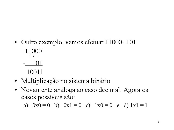  • Outro exemplo, vamos efetuar 11000 - 101 11000 1 1 1 -