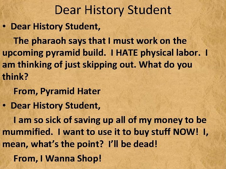 Dear History Student • Dear History Student, The pharaoh says that I must work