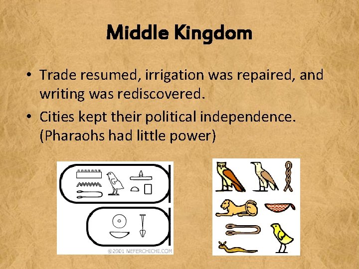 Middle Kingdom • Trade resumed, irrigation was repaired, and writing was rediscovered. • Cities