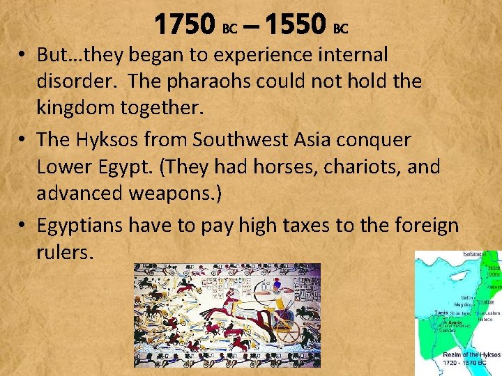 1750 BC – 1550 BC • But…they began to experience internal disorder. The pharaohs