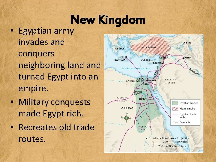 New Kingdom • Egyptian army invades and conquers neighboring land turned Egypt into an