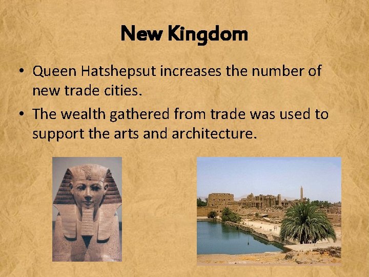 New Kingdom • Queen Hatshepsut increases the number of new trade cities. • The