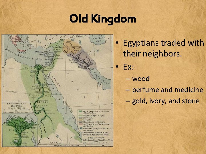 Old Kingdom • Egyptians traded with their neighbors. • Ex: – wood – perfume